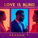 Love Is Blind Season 7- Meet The Singles & Who Finds Love?